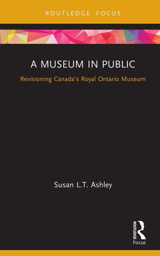 A museum in public : revisioning Canada's Royal Ontario museum /