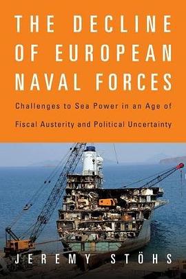 The decline of European naval forces : challenges to sea power in an age of fiscal austerity and political uncertainty /