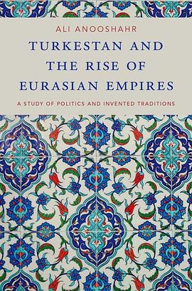 Turkestan and the rise of Eurasian empires : a study of politics and invented traditions /