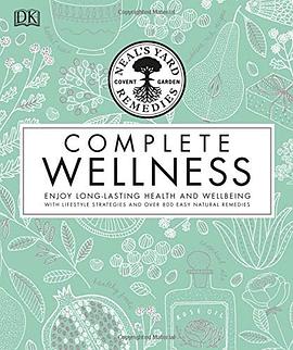 Neal's Yard Remedies complete wellness : enjoy long-lasting health and wellbeing with over 800 natural remedies /