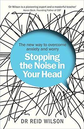Stopping the noise in your head : the new way to overcome anxiety and worry /