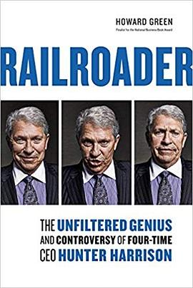 Railroader : the unfiltered genius and controversy of four-time CEO Hunter Harrison /