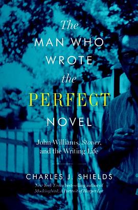 The man who wrote the perfect novel : John Williams, Stoner, and the writing life /