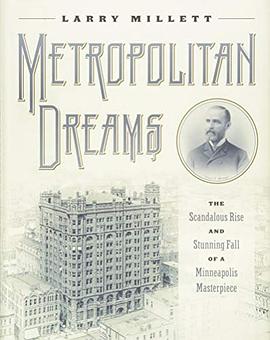 Metropolitan dreams : the scandalous rise and stunning fall of a Minneapolis masterpiece /