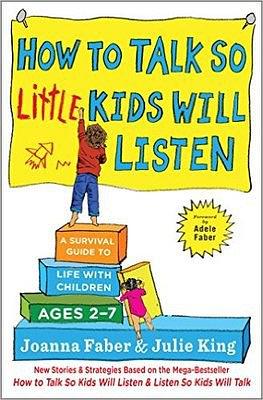 How to talk so little kids will listen : a survival guide to life with children ages 2-7 /