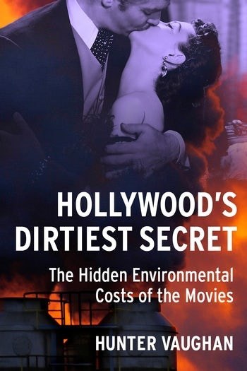 Hollywood's dirtiest secret : the hidden environmental costs of the movies /