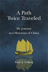 A path twice traveled : my journey as a historian of China /