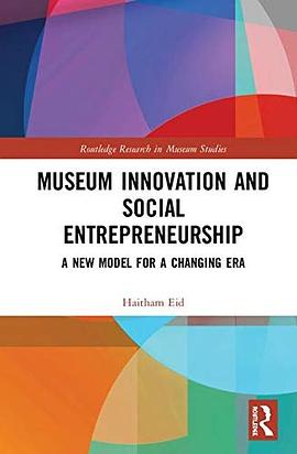 Museum innovation and social entrepreneurship : a new model for a changing era /
