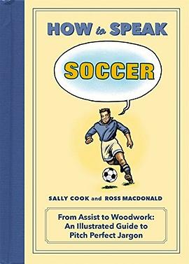 How to speak soccer : from assist to woodwork : an illustrated guide to pitch-perfect jargon /