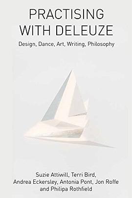 Practising with Deleuze : design, dance, art, writing, philosophy /