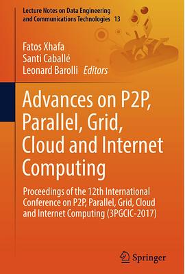Advances on P2P, Parallel, Grid, Cloud and Internet computing : proceedings of the 12th International Conference on P2P, Parallel, Grid, Cloud and Internet Computing (3PGCIC-2017) /
