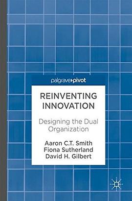 Reinventing innovation : designing the dual organization /