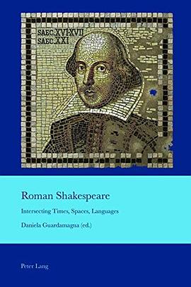 Roman Shakespeare : intersecting times, spaces, languages /