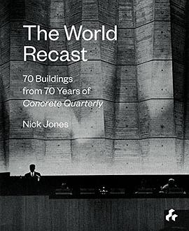 The world recast : 70 buildings from 70 years of Concrete Quarterly /