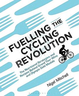 Fuelling the cycling revolution : the nutritional strategies and recipes behind Grand Tour wins and Olympic gold medals /