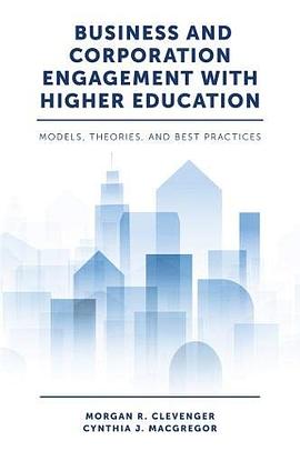 Business and corporation engagement with higher education : models, theories and best practices /