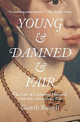 Young and damned and fair : the life of Catherine Howard, fifth wife of King Henry VIII /