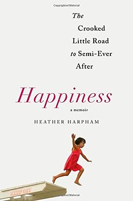 Happiness : the crooked little road to semi-ever after : a memoir /