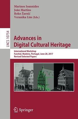 Advances in digital cultural heritage : International Workshop, Funchal, Madeira, Portugal, June 28, 2017 : revised selected papers /