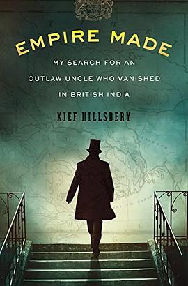 Empire made : my search for an outlaw uncle who vanished in British India /