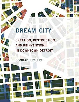 Dream city : creation, destruction, and reinvention in downtown Detroit /