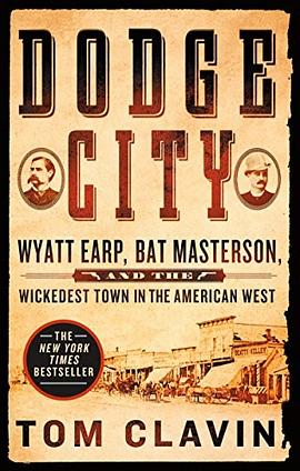 Dodge city : Wyatt Earp, Bat Masterson, and the wickedest town in the American West /