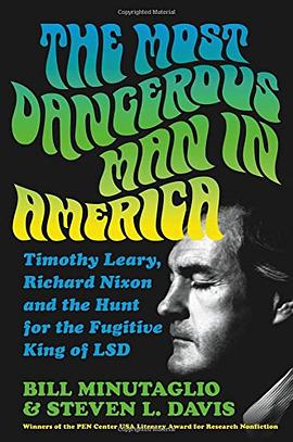 The most dangerous man in America : Timothy Leary, Richard Nixon and the hunt for the fugitive king of LSD /