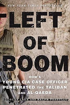 Left of boom : how a young CIA case officer penetrated the Taliban and al-Qaeda /