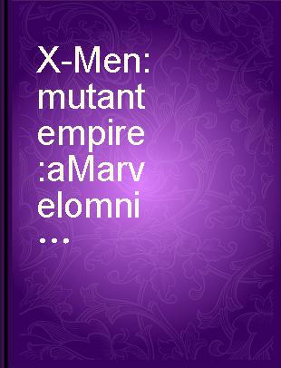 X-Men : mutant empire : a Marvel omnibus /