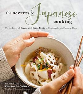 The secrets to Japanese cooking : use the power of fermented ingredients to create authentic flavors at home /