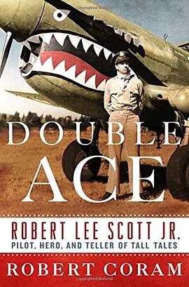 Double ace : the life of Robert Lee Scott Jr., pilot, hero, and teller of tall tales /