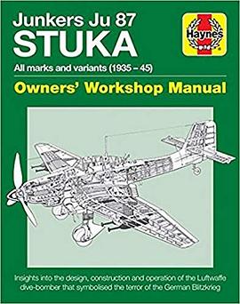 Junkers Ju 87 STUKA : all marks and variants (1935-45) : owners' workshop manual : an insight into the design, construction and operation of the Luftwaffe dive-bomber that symbolised the terror of the German Blitzkrieg /