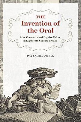 The invention of the oral : print commerce and fugitive voices in eighteenth-century Britain /
