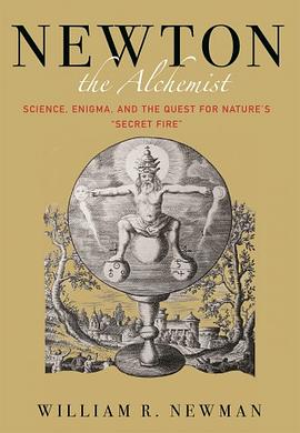 Newton the alchemist : science, enigma, and the quest for nature's "secret fire" /