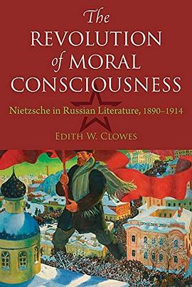 The revolution in moral consciousness : Nietzsche in Russian literature, 1890-1914 /