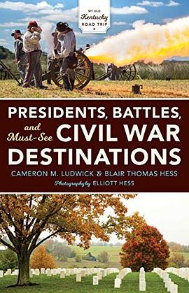 Presidents, battles, and must-see Civil War destinations : exploring a Kentucky divided /