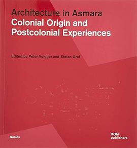 Architecture in Asmara : colonial origin and postcolonial experiences /