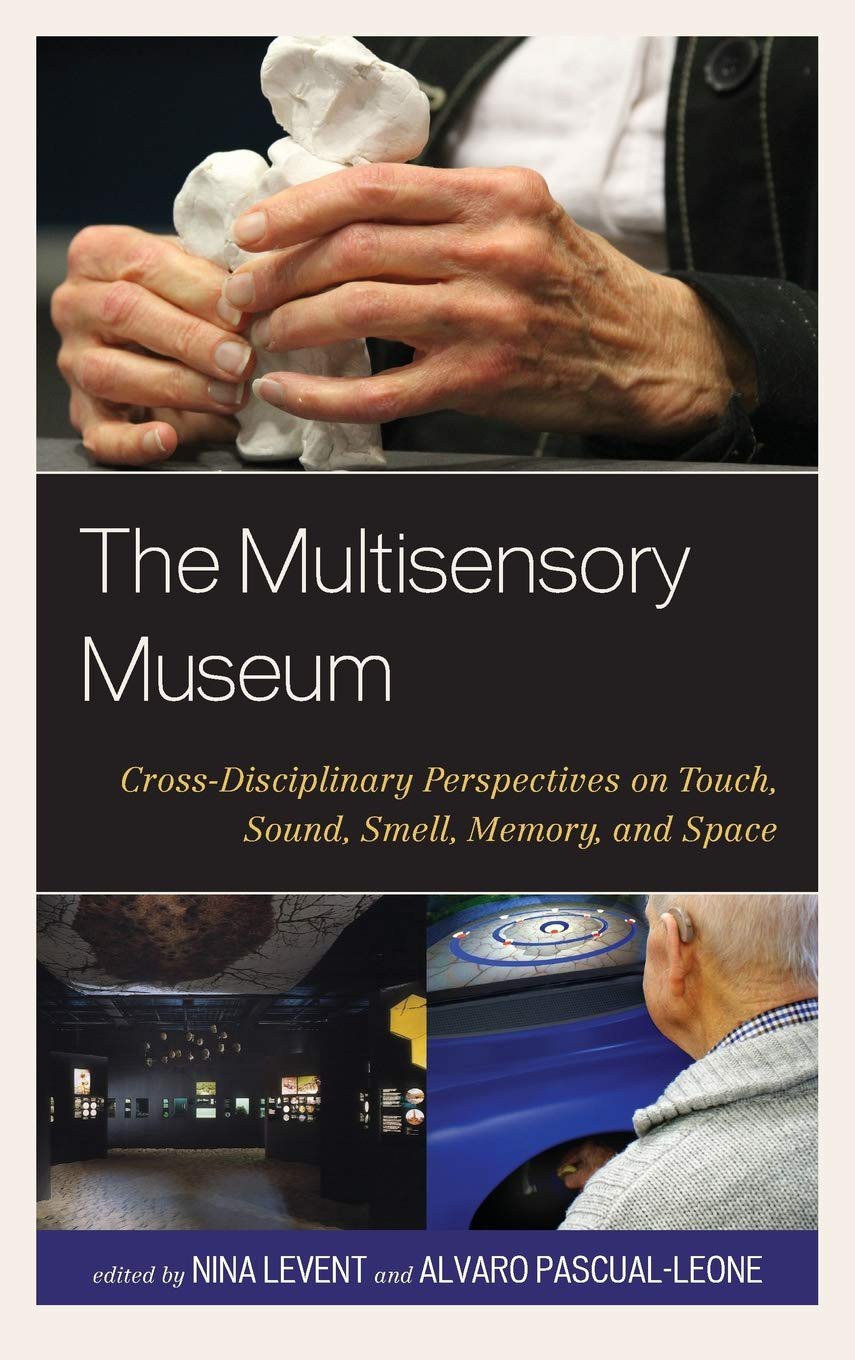 The Multisensory Museum : cross-disciplinary perspectives on touch, sound, smell, memory, and space /