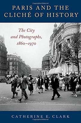 Paris and the cliché of history : the city and photographs, 1860-1970 /