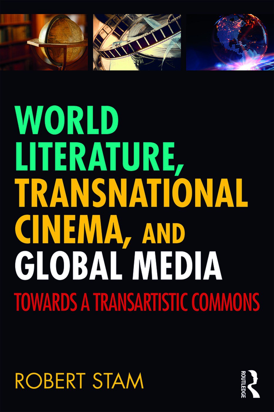 World literature, transnational cinema, and global media : towards a transartistic commons /
