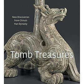 Tomb treasures : new discoveries from China's Han dynasty /