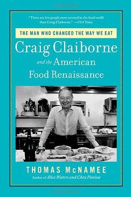 The man who changed the way we eat : Craig Claiborne and the American food renaissance /