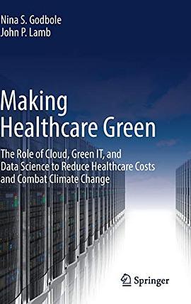 Making healthcare green : the role of cloud, green IT, and data science to reduce healthcare costs and combat climate change /