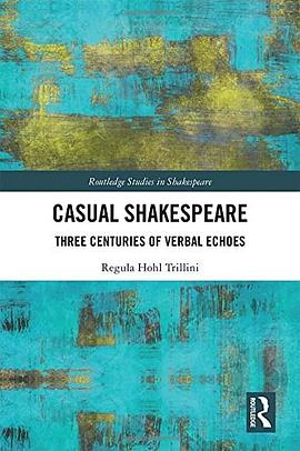 Casual Shakespeare : three centuries of verbal echoes /