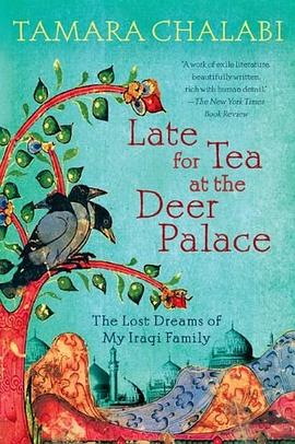 Late for tea at the deer palace : the lost dreams of my Iraqi family /