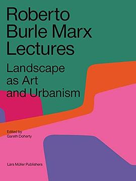 Roberto Burle Marx lectures : landscape as art and urbanism /