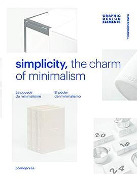 Simplicity : the charm of minimalism = le pouvoir du minimalisme = el poder del minimalismo /