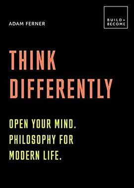 Think differently : open your mind : philosophy for modern life /