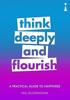 Think deeply and flourish : a practical guide to happiness /
