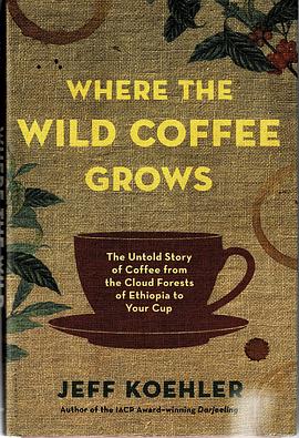 Where the wild coffee grows : the untold story of coffee from the cloud forests of Ethiopia to your cup /